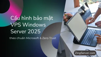 Cấu hình bảo mật VPS Windows Server 2025 theo chuẩn Microsoft & Zero Trust